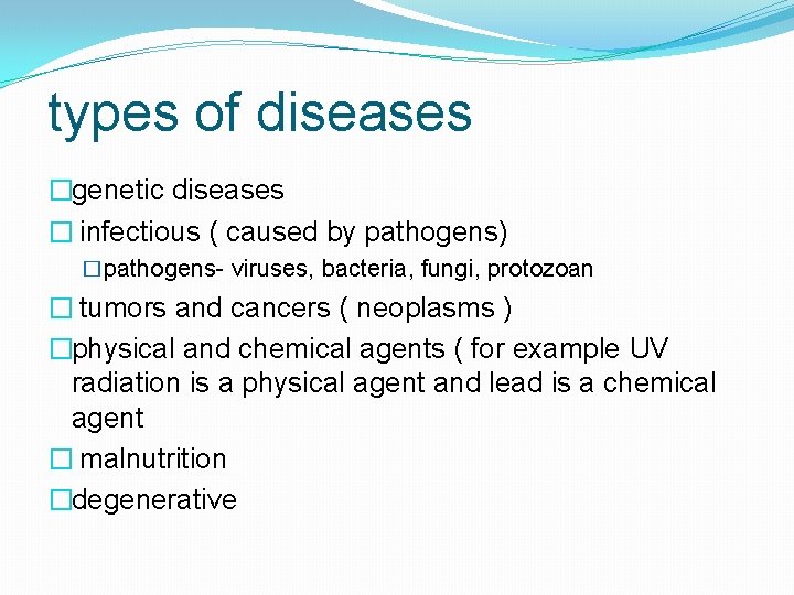 types of diseases �genetic diseases � infectious ( caused by pathogens) �pathogens- viruses, bacteria,