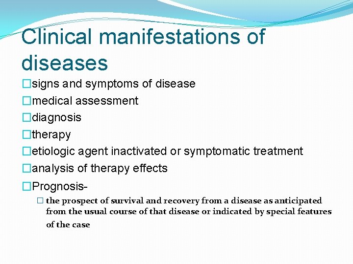 Clinical manifestations of diseases �signs and symptoms of disease �medical assessment �diagnosis �therapy �etiologic