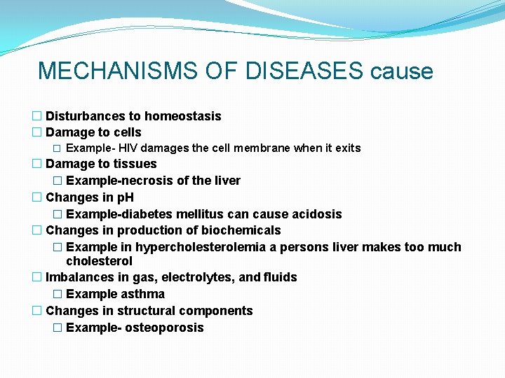 MECHANISMS OF DISEASES cause � Disturbances to homeostasis � Damage to cells � Example-