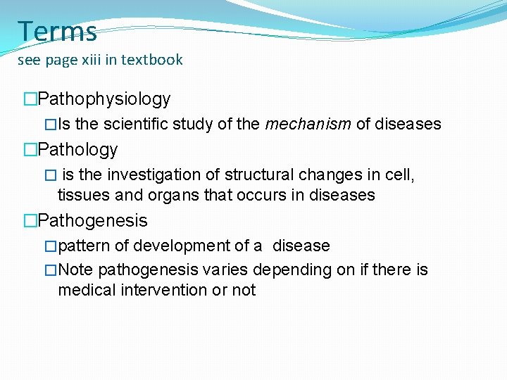 Terms see page xiii in textbook �Pathophysiology �Is the scientific study of the mechanism