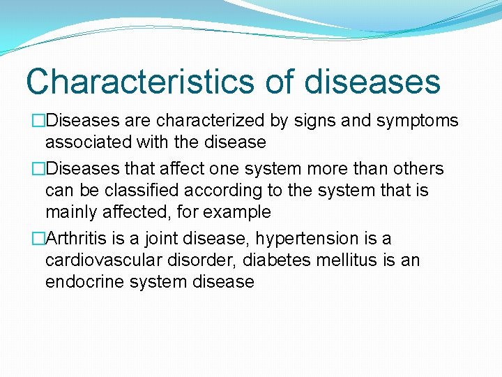 Characteristics of diseases �Diseases are characterized by signs and symptoms associated with the disease