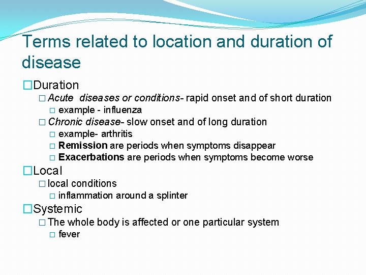 Terms related to location and duration of disease �Duration � Acute diseases or conditions-