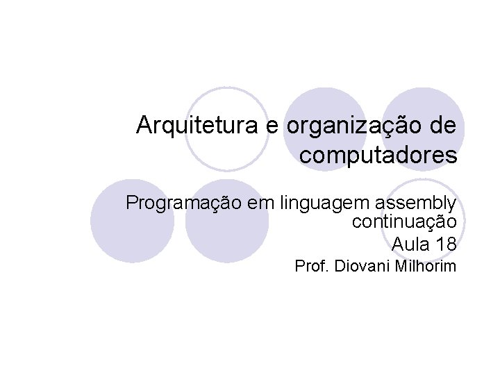 Arquitetura e organização de computadores Programação em linguagem assembly continuação Aula 18 Prof. Diovani