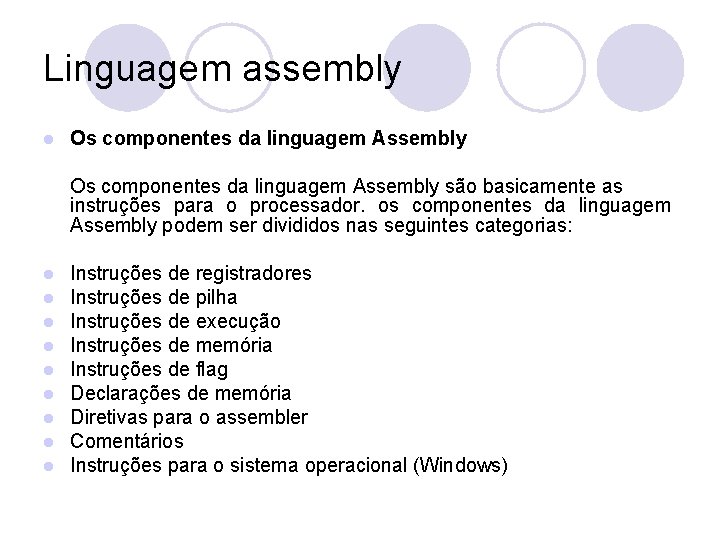 Linguagem assembly l Os componentes da linguagem Assembly são basicamente as instruções para o