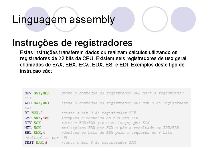 Linguagem assembly Instruções de registradores Estas instruções transferem dados ou realizam cálculos utilizando os