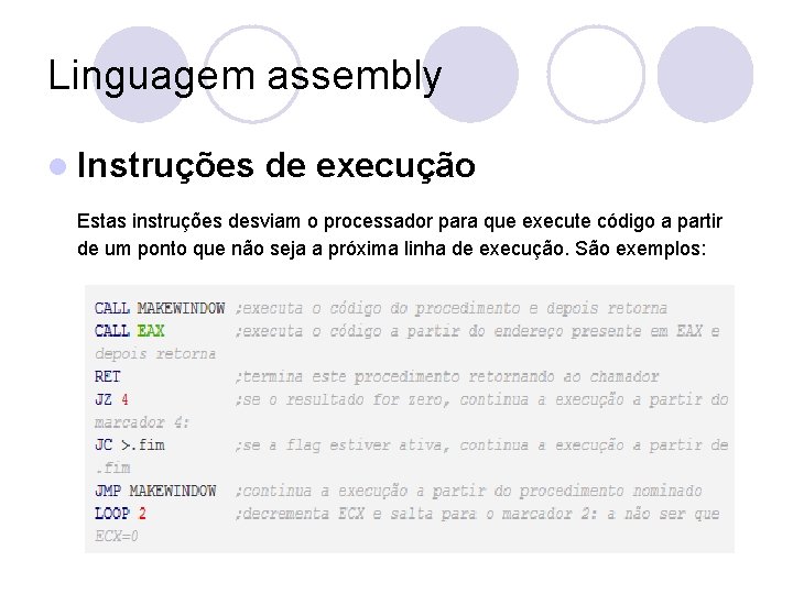 Linguagem assembly l Instruções de execução Estas instruções desviam o processador para que execute