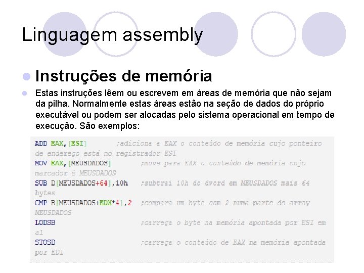 Linguagem assembly l Instruções l de memória Estas instruções lêem ou escrevem em áreas