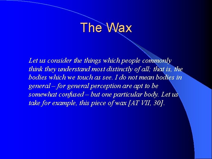 The Wax Let us consider the things which people commonly think they understand most