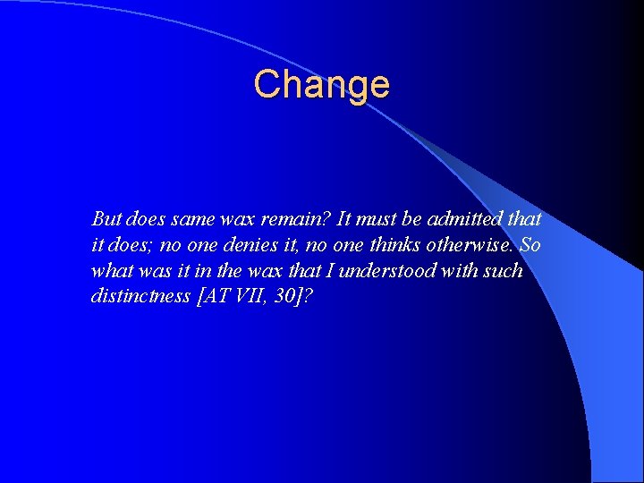 Change But does same wax remain? It must be admitted that it does; no
