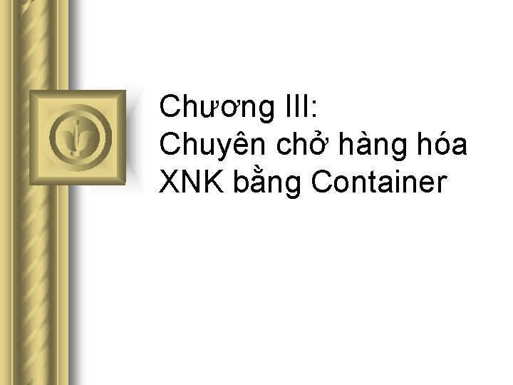 Chương III: Chuyên chở hàng hóa XNK bằng Container 