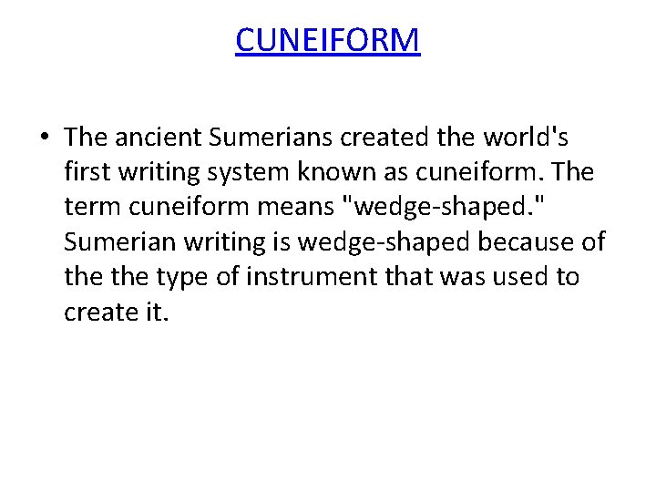 CUNEIFORM • The ancient Sumerians created the world's first writing system known as cuneiform.