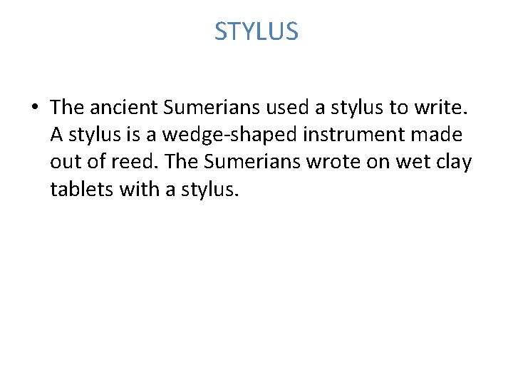 STYLUS • The ancient Sumerians used a stylus to write. A stylus is a