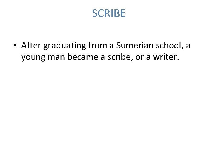 SCRIBE • After graduating from a Sumerian school, a young man became a scribe,
