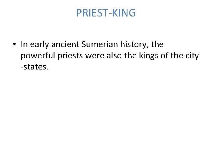 PRIEST-KING • In early ancient Sumerian history, the powerful priests were also the kings