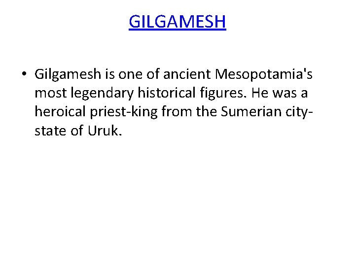 GILGAMESH • Gilgamesh is one of ancient Mesopotamia's most legendary historical figures. He was