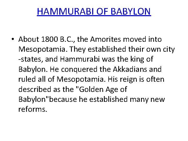 HAMMURABI OF BABYLON • About 1800 B. C. , the Amorites moved into Mesopotamia.