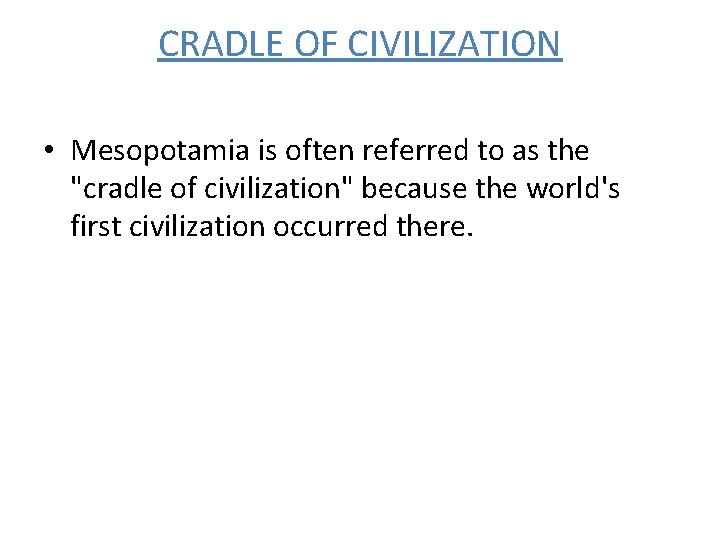 CRADLE OF CIVILIZATION • Mesopotamia is often referred to as the "cradle of civilization"