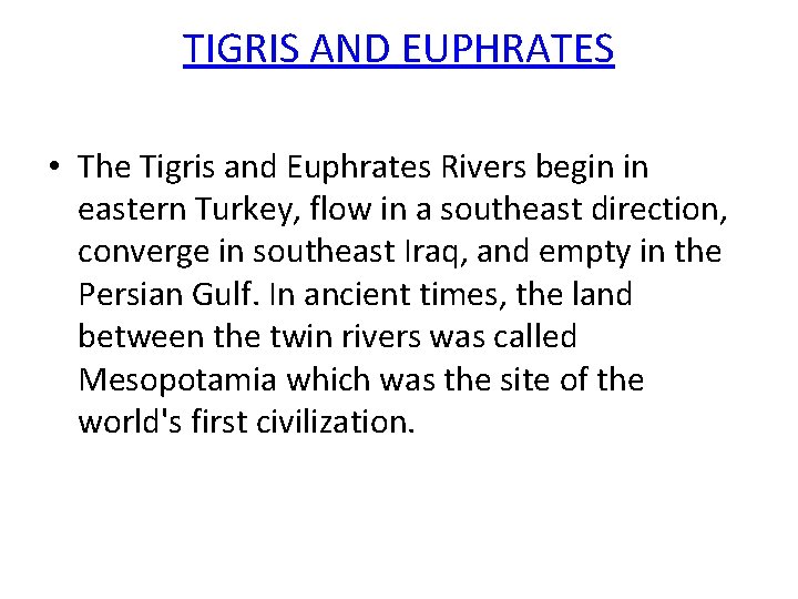 TIGRIS AND EUPHRATES • The Tigris and Euphrates Rivers begin in eastern Turkey, flow