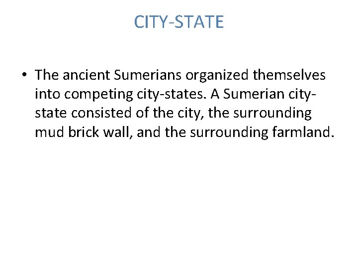 CITY-STATE • The ancient Sumerians organized themselves into competing city-states. A Sumerian citystate consisted