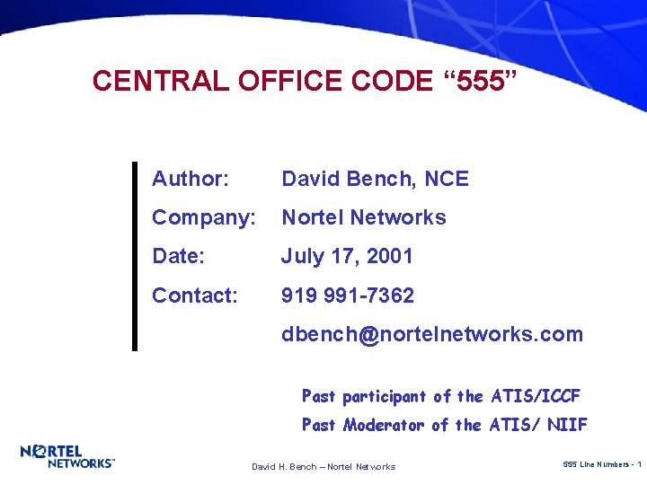 CENTRAL OFFICE CODE “ 555” Author: David Bench, NCE Company: Nortel Networks Date: July
