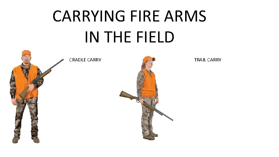 CARRYING FIRE ARMS IN THE FIELD CRADLE CARRY TRAIL CARRY 