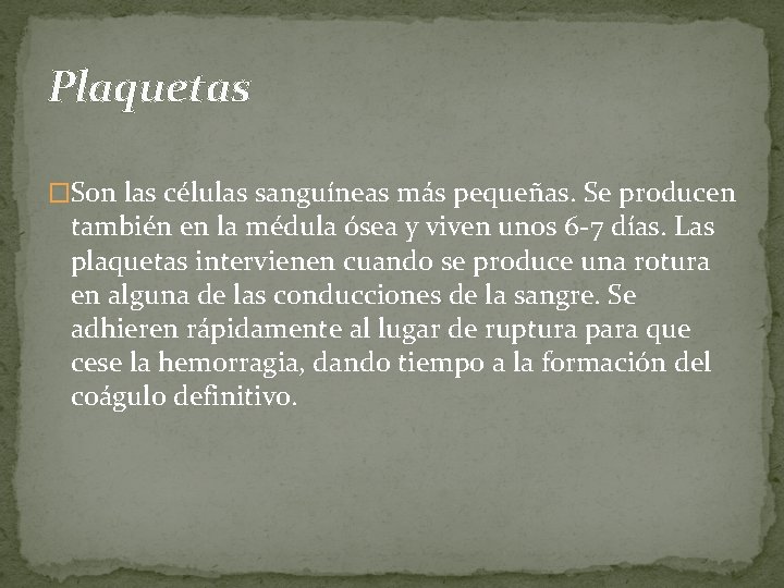 Plaquetas �Son las células sanguíneas más pequeñas. Se producen también en la médula ósea