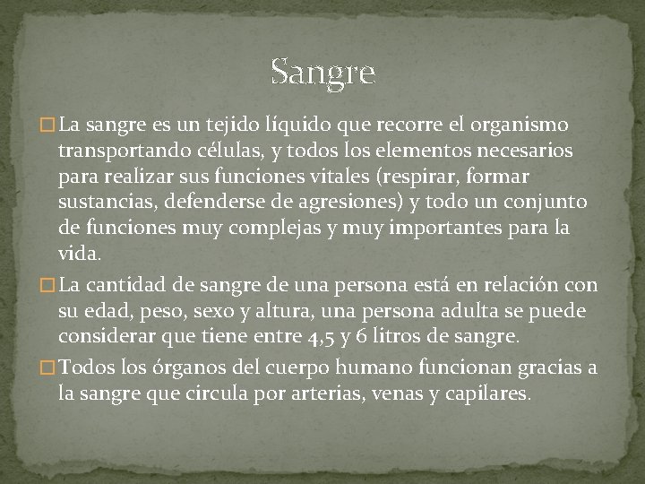 Sangre � La sangre es un tejido líquido que recorre el organismo transportando células,