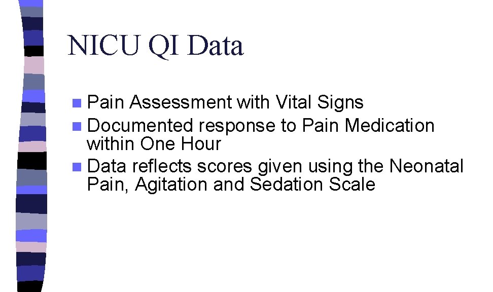 NICU QI Data n Pain Assessment with Vital Signs n Documented response to Pain
