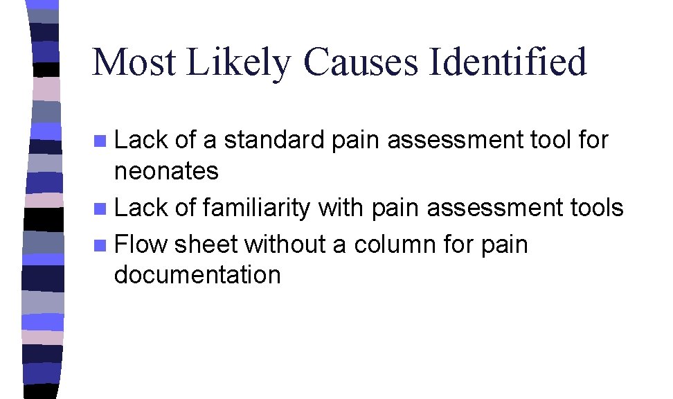 Most Likely Causes Identified n Lack of a standard pain assessment tool for neonates