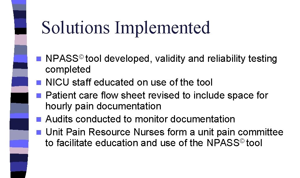 Solutions Implemented n n n NPASS© tool developed, validity and reliability testing completed NICU