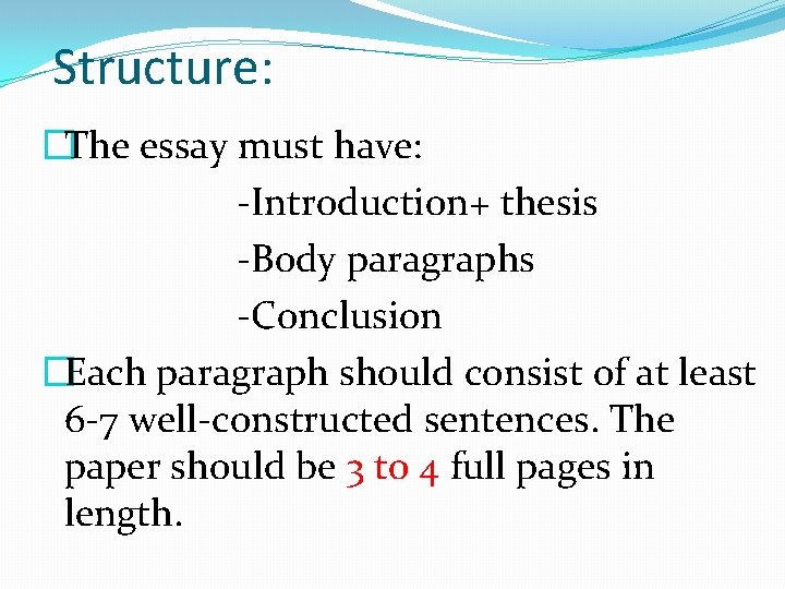 Structure: �The essay must have: -Introduction+ thesis -Body paragraphs -Conclusion �Each paragraph should consist