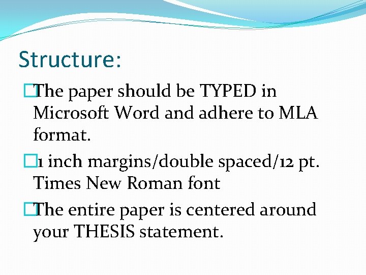 Structure: �The paper should be TYPED in Microsoft Word and adhere to MLA format.