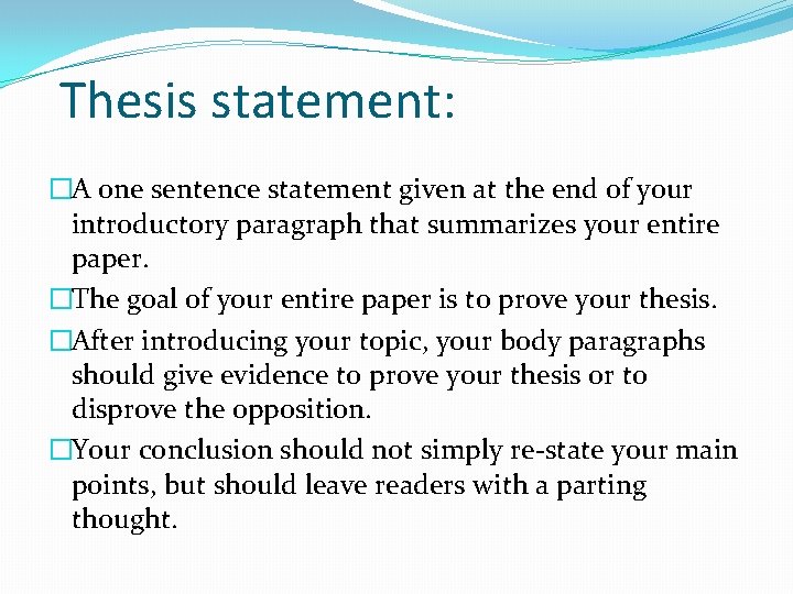 Thesis statement: �A one sentence statement given at the end of your introductory paragraph