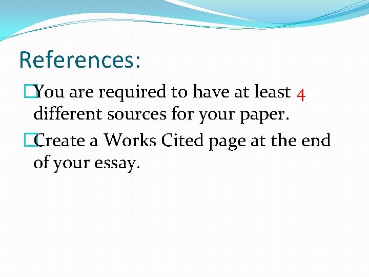 References: �You are required to have at least 4 different sources for your paper.