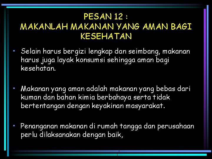 PESAN 12 : MAKANLAH MAKANAN YANG AMAN BAGI KESEHATAN • Selain harus bergizi lengkap