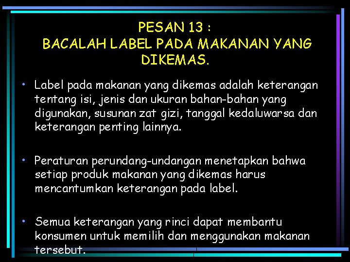 PESAN 13 : BACALAH LABEL PADA MAKANAN YANG DIKEMAS. • Label pada makanan yang