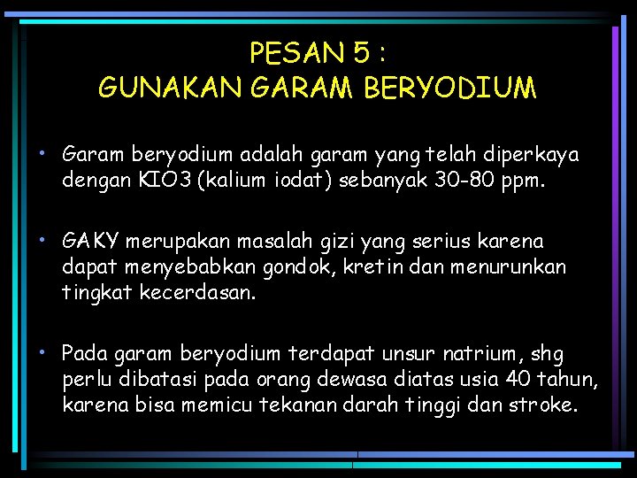 PESAN 5 : GUNAKAN GARAM BERYODIUM • Garam beryodium adalah garam yang telah diperkaya