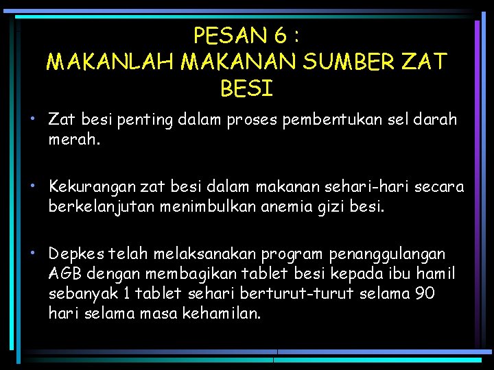PESAN 6 : MAKANLAH MAKANAN SUMBER ZAT BESI • Zat besi penting dalam proses