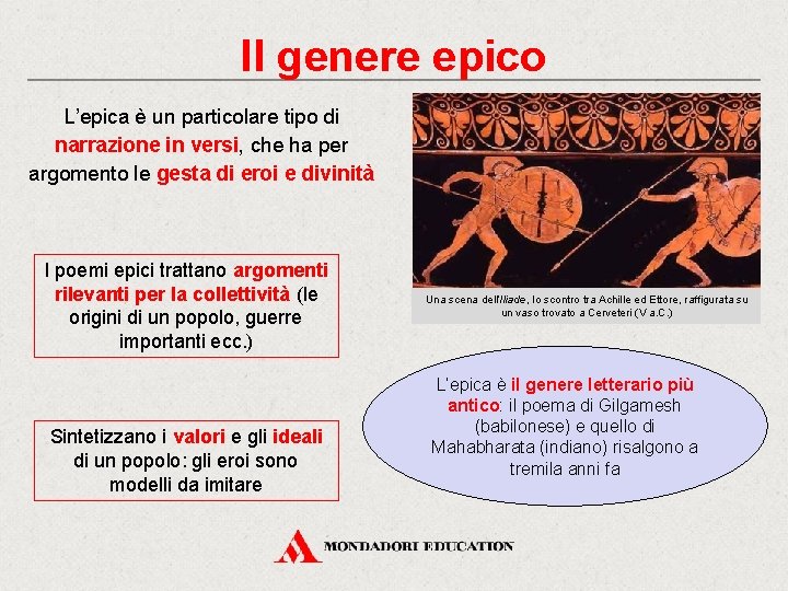 Il genere epico L’epica è un particolare tipo di narrazione in versi, che ha