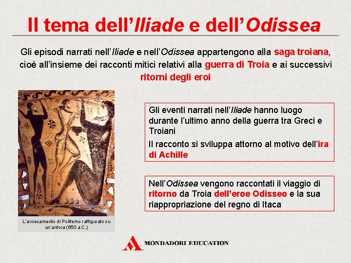 Il tema dell’Iliade e dell’Odissea Gli episodi narrati nell’Iliade e nell’Odissea appartengono alla saga