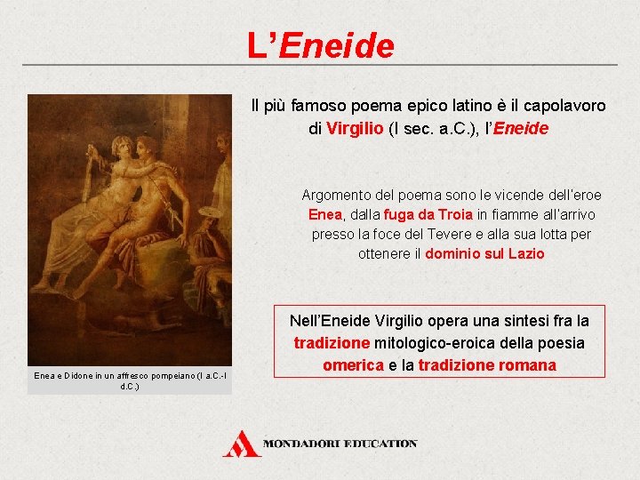 L’Eneide Il più famoso poema epico latino è il capolavoro di Virgilio (I sec.