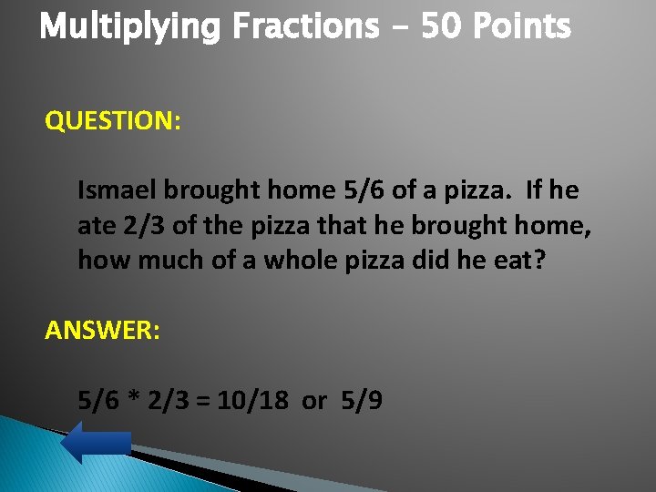 Multiplying Fractions – 50 Points QUESTION: Ismael brought home 5/6 of a pizza. If