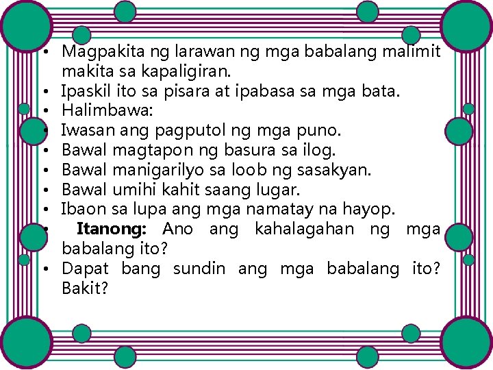 • Magpakita ng larawan ng mga babalang malimit makita sa kapaligiran. • Ipaskil