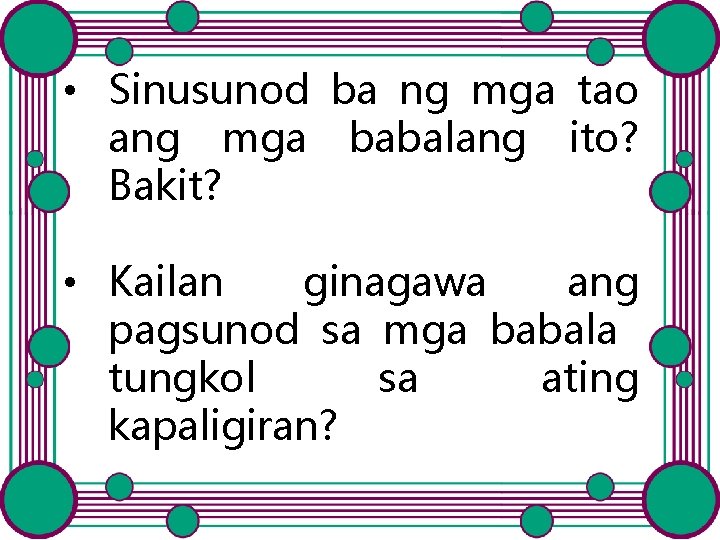  • Sinusunod ba ng mga tao ang mga babalang ito? Bakit? • Kailan