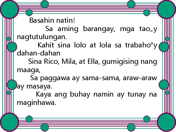 Basahin natin! Sa aming barangay, mga tao„y nagtutulungan. Kahit sina lolo at lola sa