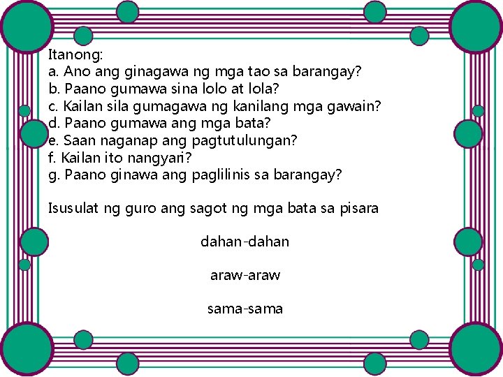 Itanong: a. Ano ang ginagawa ng mga tao sa barangay? b. Paano gumawa sina