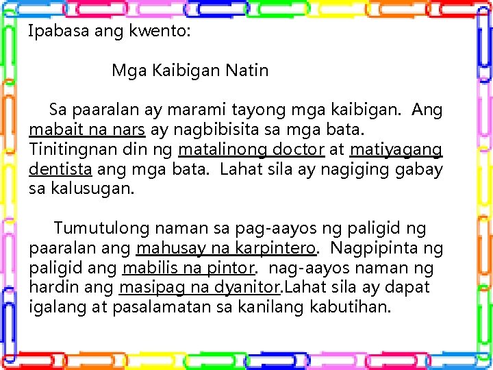 Ipabasa ang kwento: Mga Kaibigan Natin Sa paaralan ay marami tayong mga kaibigan. Ang