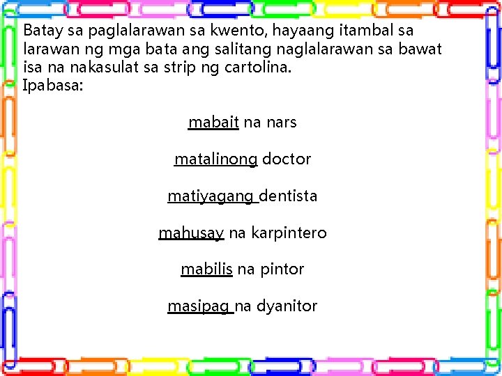 Batay sa paglalarawan sa kwento, hayaang itambal sa larawan ng mga bata ang salitang