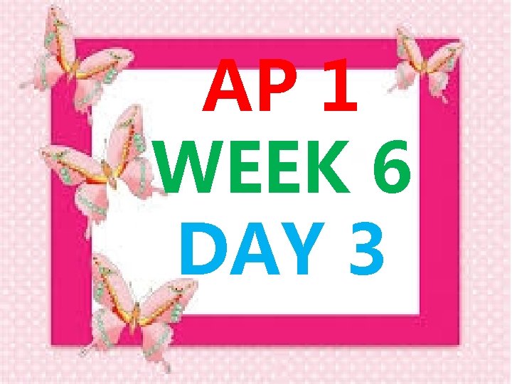 AP 1 WEEK 6 DAY 3 