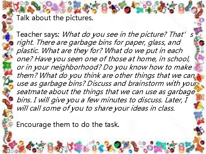 Talk about the pictures. Teacher says: What do you see in the picture? That’s